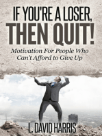 If You're a Loser, Then Quit: Motivation For People Who Can't Afford to Give Up