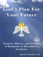 God's Plan For Your Future: Purpose, History and Destiny of Humanity as Revealed in Scripture