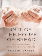Out of the House of Bread: Satisfying Your Hunger for God with the Spiritual Disciplines