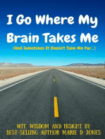 I Go Where My Brain Takes Me (And Sometimes It Doesn't Take Me Far)
