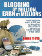 Blogging by Million , Earn By Millions: How the Young Savvies Earn Millions by Blogging, Totally Committed to Their Current Job, Yet Still Progress in Their Career