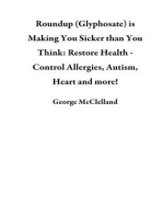 Roundup (Glyphosate) is Making You Sicker than You Think: Restore Health - Control Allergies, Autism, Heart and more!