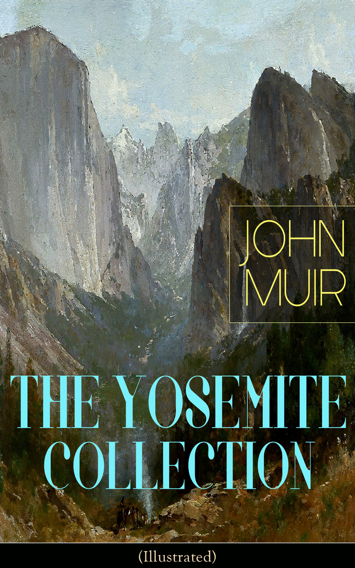 THE YOSEMITE COLLECTION of John Muir (Illustrated) by John Muir Book Read Online