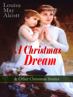 A Christmas Dream & Other Christmas Stories by Louisa May Alcott: Merry Christmas, What the Bell Saw and Said, Becky's Christmas Dream, The Abbot's Ghost, Kitty's Class Day and Other Tales & Poems