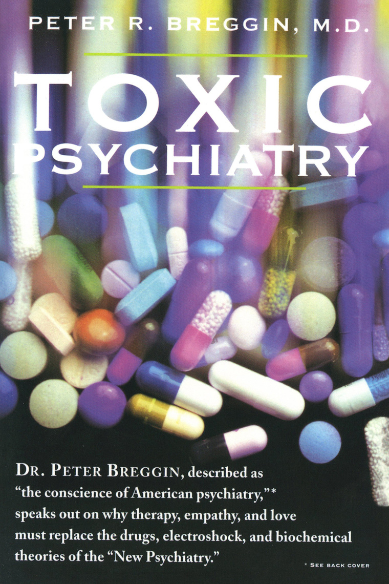 Toxic Psychiatry by Peter R. Breggin, M.D. Book Read Online
