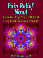 Pain Relief Now! How To Help Yourself Heal Using Touch, Tools & Techniques.