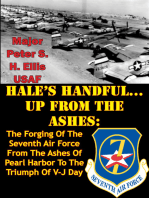 HALE’S HANDFUL...UP FROM THE ASHES:: The Forging Of The Seventh Air Force From The Ashes Of Pearl Harbor To The Triumph Of V-J Day