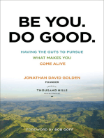 Be You. Do Good.: Having the Guts to Pursue What Makes You Come Alive