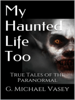 My Haunted Life Too: True Paranormal Stories, #2