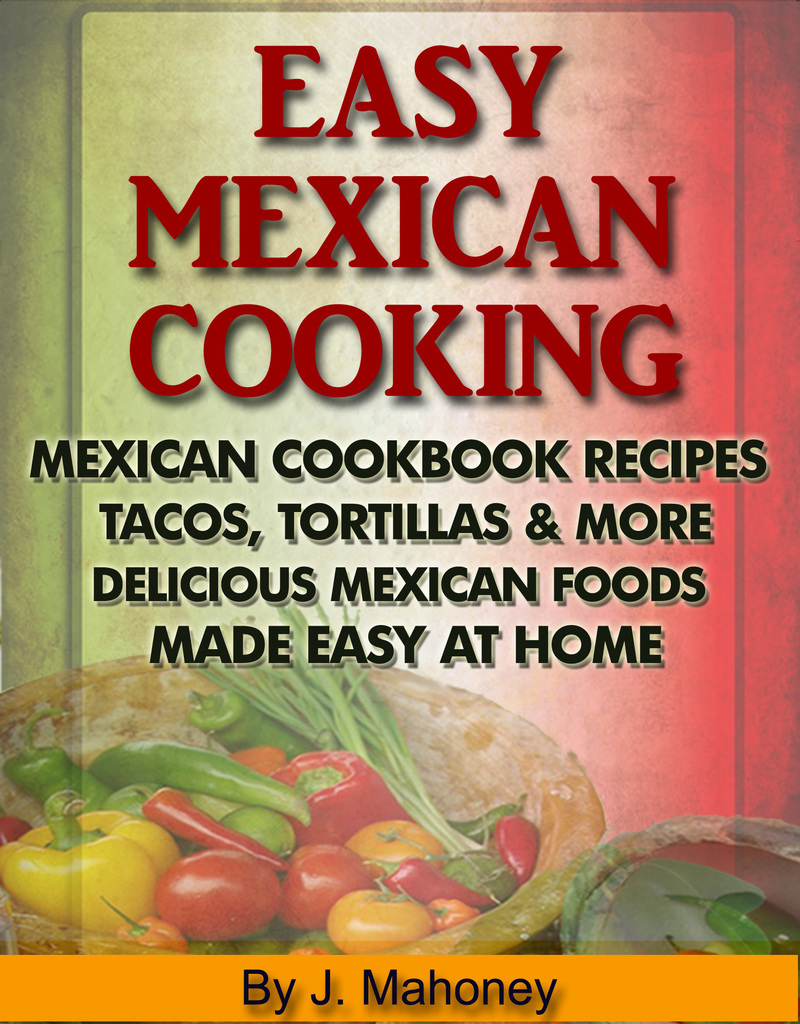 Read Easy Mexican Cooking Mexican Cooking Recipes Made Simple At Home