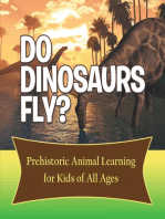 Do Dinosaurs Fly? Prehistoric Animal Learning for Kids of All Ages: Dinosaur Books Encyclopedia for Kids