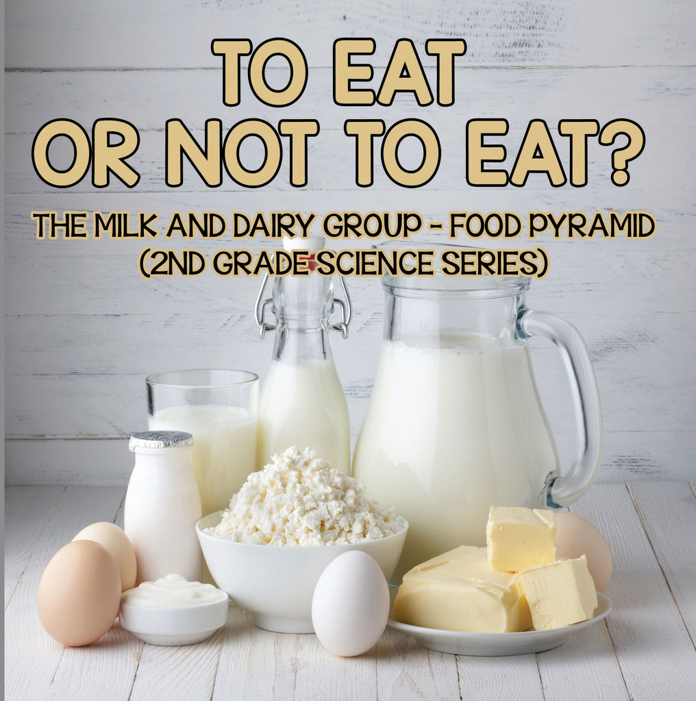 To Eat Or Not To Eat? The Milk And Dairy Group Food Pyramid by Baby