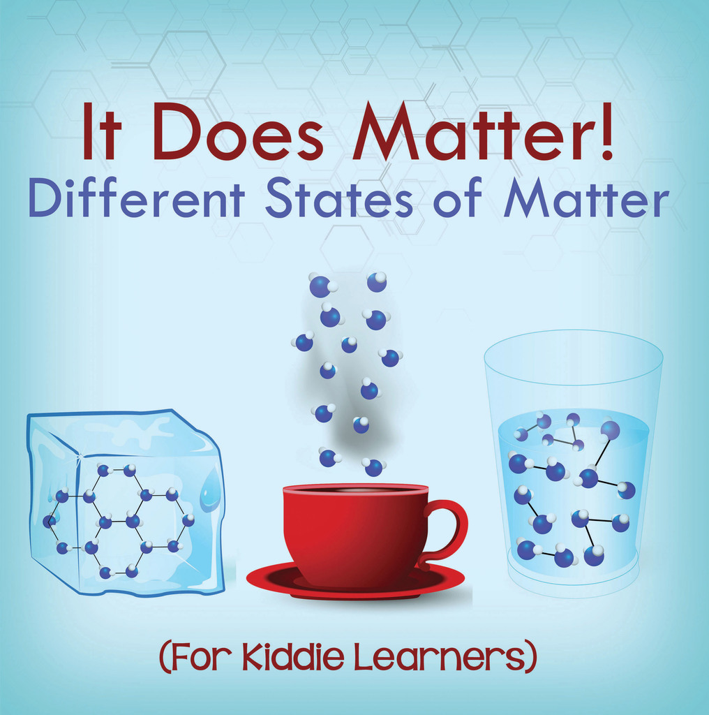 Read It Does Matter! Different States of Matter (For Kiddie Learners