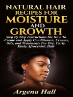 Natural Hair Recipes For Moisture and Growth: Step By Step Instructions On How To Create and Apply Conditioners, Creams, Oils, and Treatments For Dry, Curly, Kinky Afrocentric Hair