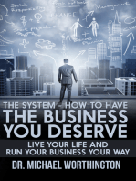 The System: How To Have The Business You Deserve: Live Your Life And Run Your Business Your Way
