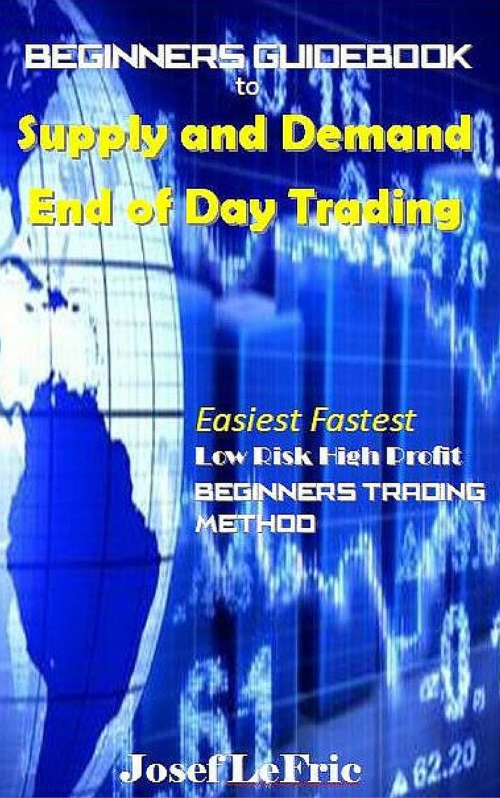 Read Beginners Guidebook to Supply and Demand End of Day Trading Online