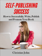Self-Publishing Success: How to Successfully, Write, Publish and Promote Your Book