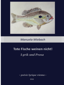 Tote Fische weinen nicht: Lyrik und Prosa