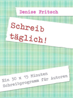 Schreib täglich!: Ein 30 x 15 Minuten Schreibprogramm für Autoren