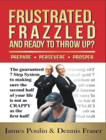 Frustrated, Frazzled and Ready to Throw Up?: Guaranteed 7 Step System