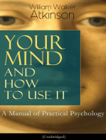 Your Mind and How to Use It: A Manual of Practical Psychology (Unabridged): From the American pioneer of the New Thought movement, known for Thought Vibration, The Secret of Success, The Arcane Teachings & Reincarnation and the Law of Karma