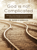 God Is Not Complicated: The Path to God's Blessings & Promises Has Always Been Straight and Narrow.