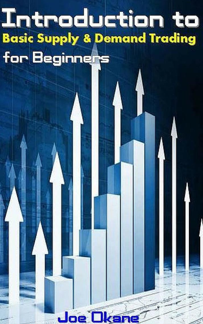 Read Introduction to Basic Supply & Demand Trading for Beginners Online