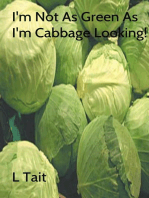 I'm Not As Green As I'm Cabbage Looking!