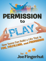 Permission to Play: How Teens Can Build a Life That Is Fun, Fulfilling, And Promising