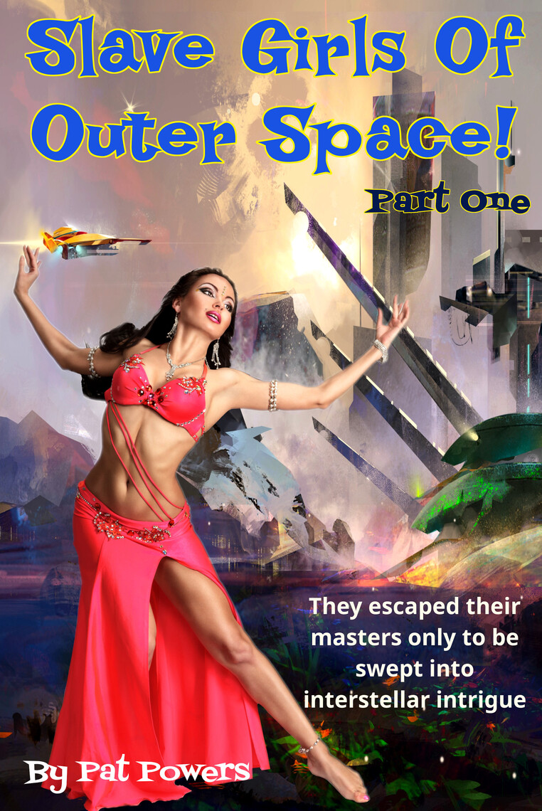 Slave Girls Of Outer Space by Pat Powers (Ebook) - Read free for 30 days