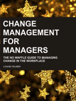 Change Management For Managers: The No Waffle Guide To Managing Change In The Workplace