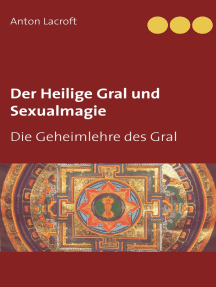 Der Heilige Gral und Sexualmagie: Die Geheimlehre des Gral