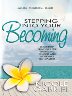Stepping Into Your Becoming: Leadership Principles for Embracing Change and Achieving Self Mastery