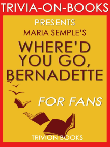 Where D You Go Bernadette A Novel By Maria Semple Trivia On Books De Trivion Books Livre Electronique Scribd