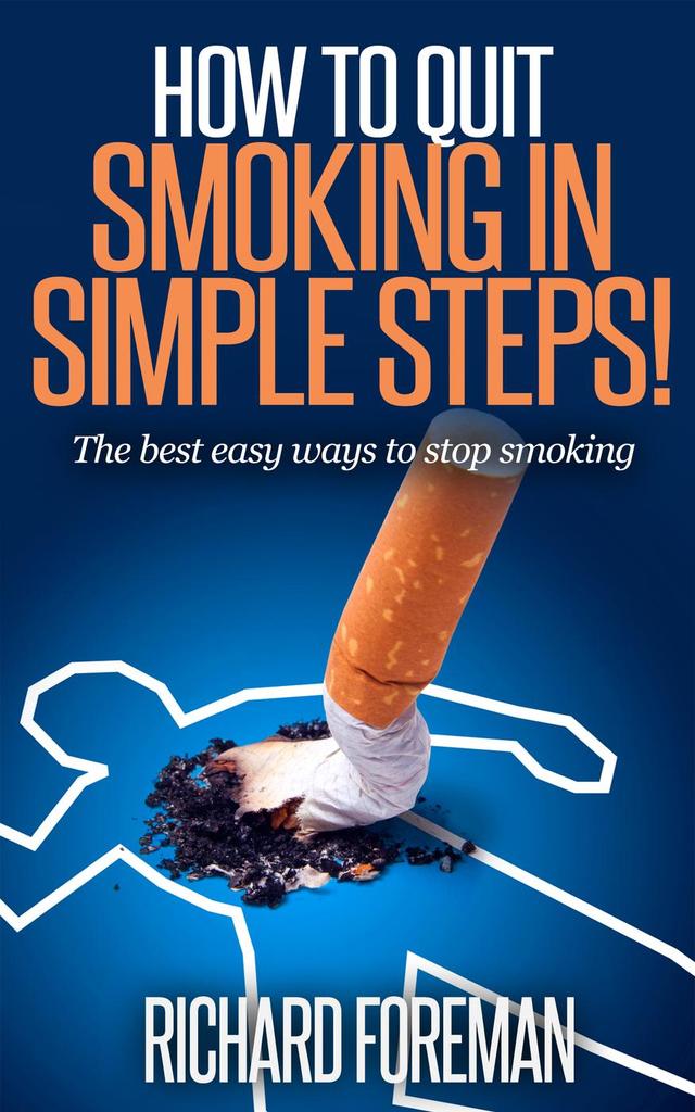How to Quit Smoking The Best Easy Ways to Stop Smoking by Richard