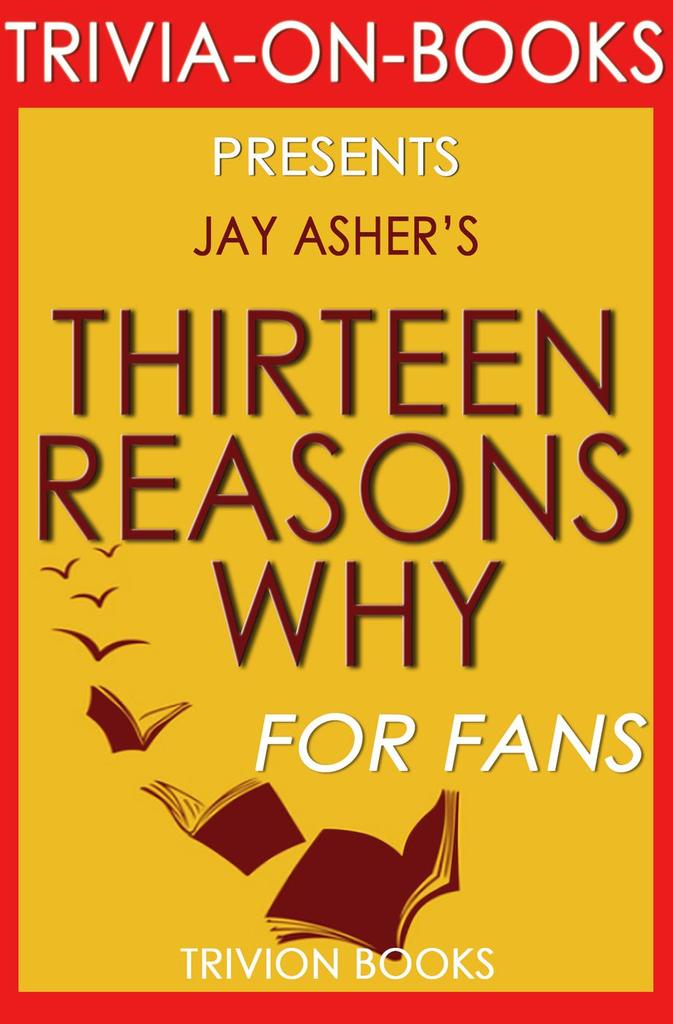 Thirteen Reasons Why by Jay Asher (TriviaOnBooks) by Trivion Books