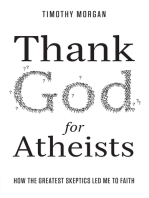 Thank God for Atheists: How the Greatest Skeptics Led Me to Faith