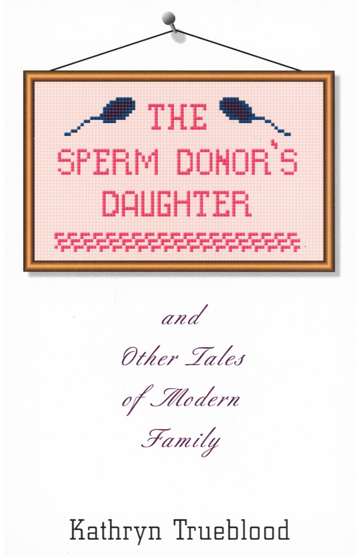 The Sperm Donors Daughter by Kathryn Trueblood