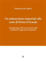 Un ambasciatore imperiale alla corte di Pietro il Grande: Christoph Ignaz Edler von Guarient e Rall nel diario di viaggio del suo segretario