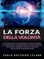 La Forza della Volontà: Metodo per sviluppare e rinvigorire la Volontà, la Memoria ed ogni altra facoltà mentale con il sistema dell'auto-suggestione