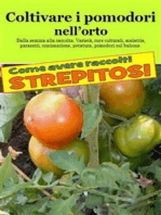 Coltivare i pomodori nell’orto. Come avere raccolti strepitosi: Dalla semina alla raccolta. Varietà, cure colturali, malattie, parassiti, concimazione, potatura