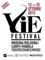 VIE FESTIVAL 13-25 ottobre 2015 - English version: Modena/Bologna/Carpi/Vignola Theatre/Dance/Music