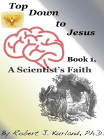 Top Down to Jesus, Book 1: a Scientist's Faith: Top Down to Jesus, #1