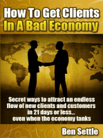 How to Get Clients in a Bad Economy: Secret Ways to Attract an Endless Flow of New Clients and Customers in 21 Days or Less... Even When the Economy Tanks!