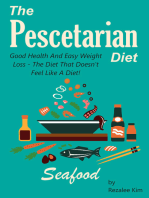 The Pescetarian Diet: Good Health And Easy Weight Loss -The Diet That Doesn't Feel Like A Diet.