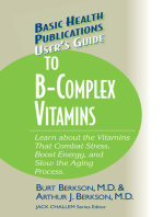 User's Guide to the B-Complex Vitamins: Learn about the Vitamins That Combat Stress, Boost Energy, and Slow the Aging Process.