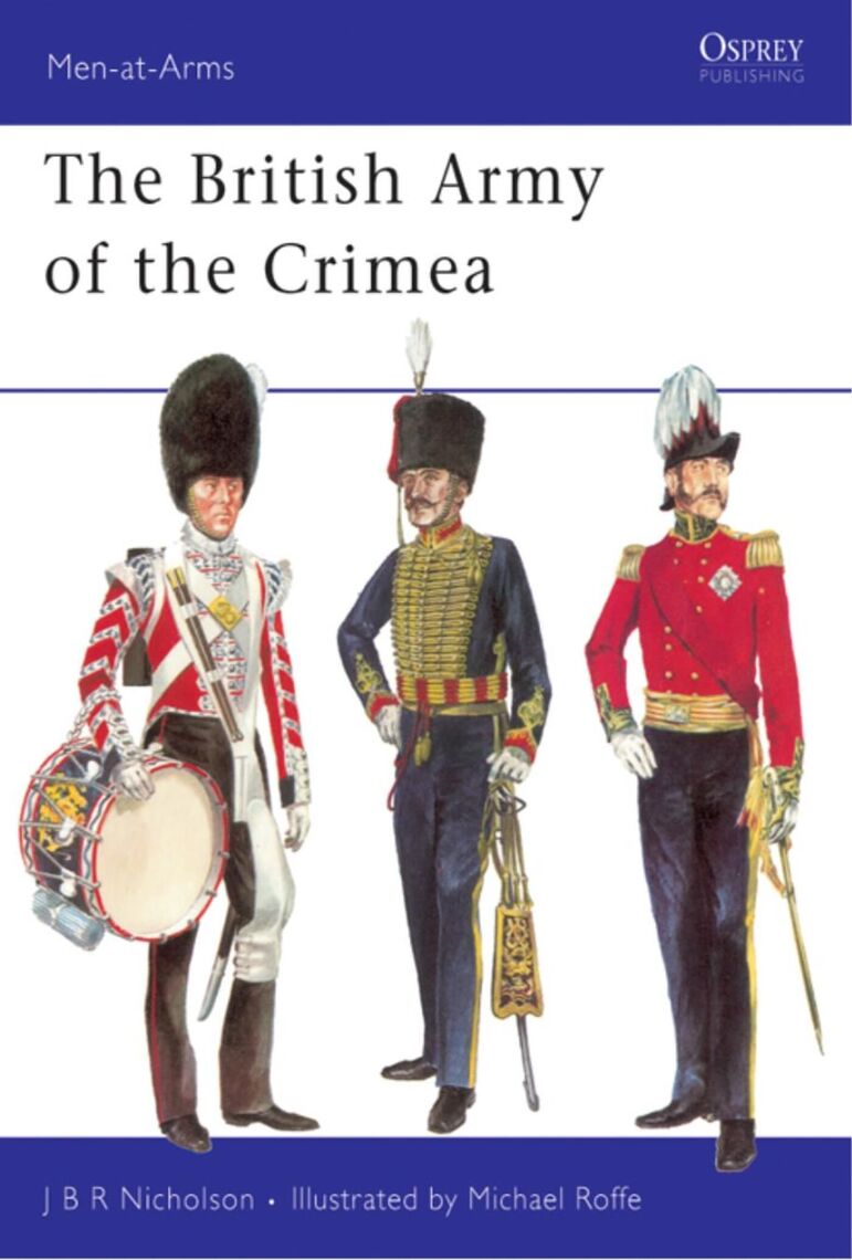 The British Army of the Crimea by J.B.R. Nicholson, Michael Roffe ...