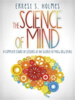 The Science of Mind - A Complete Course of Lessons in the Science of Mind and Spirit