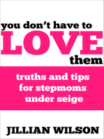 You Don't Have to Love Them: Truths and Tips for Stepmoms Under Siege