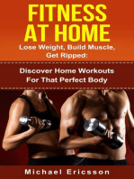 Fitness At Home: Lose Weight, Build Muscle & Get Ripped: Discover Home Workouts For That Perfect Body